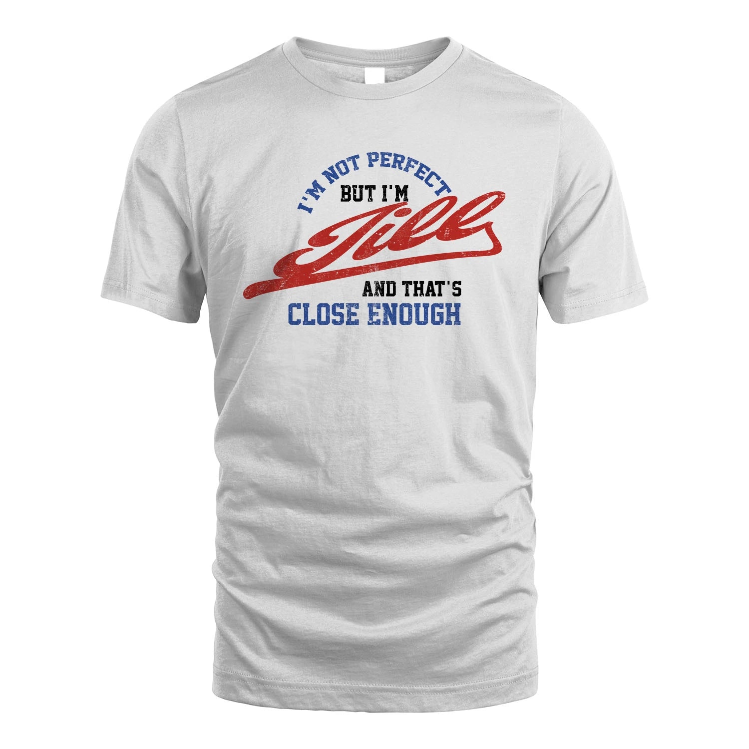 I'm Not Perfect But I'm Your Name And That's Close Enough Shirt JILL M1-27