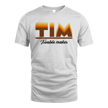 Your Name Trouble Maker Funny Shirt TIM M1-34