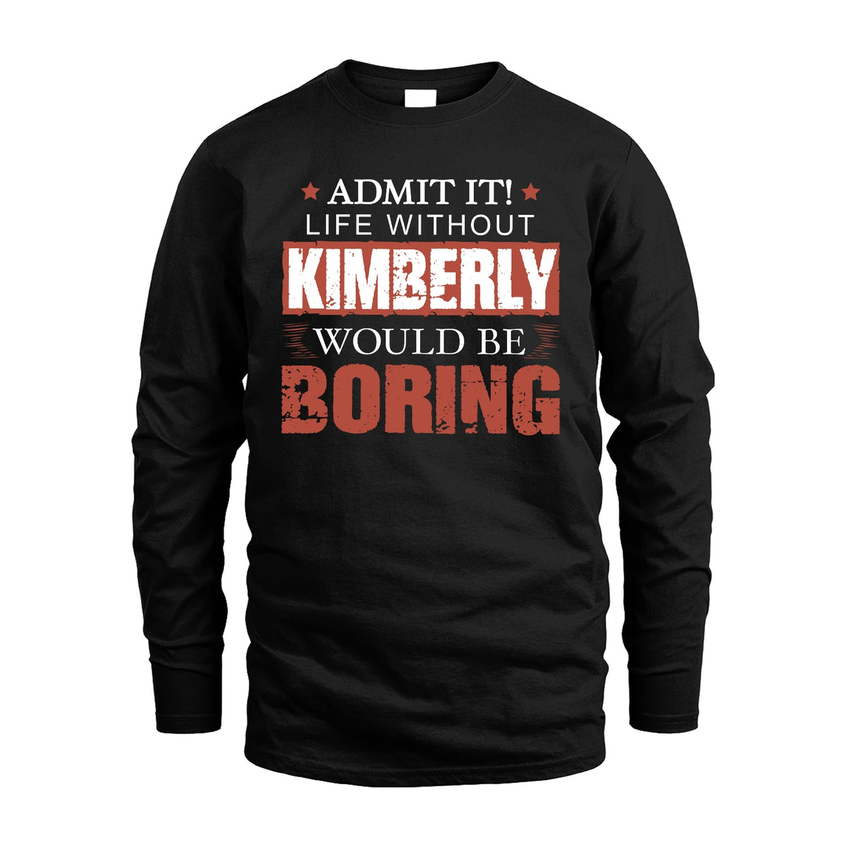 Admit It Life Without Your Name Would Be Boring Warning Shirt KIMBERLY M1-44