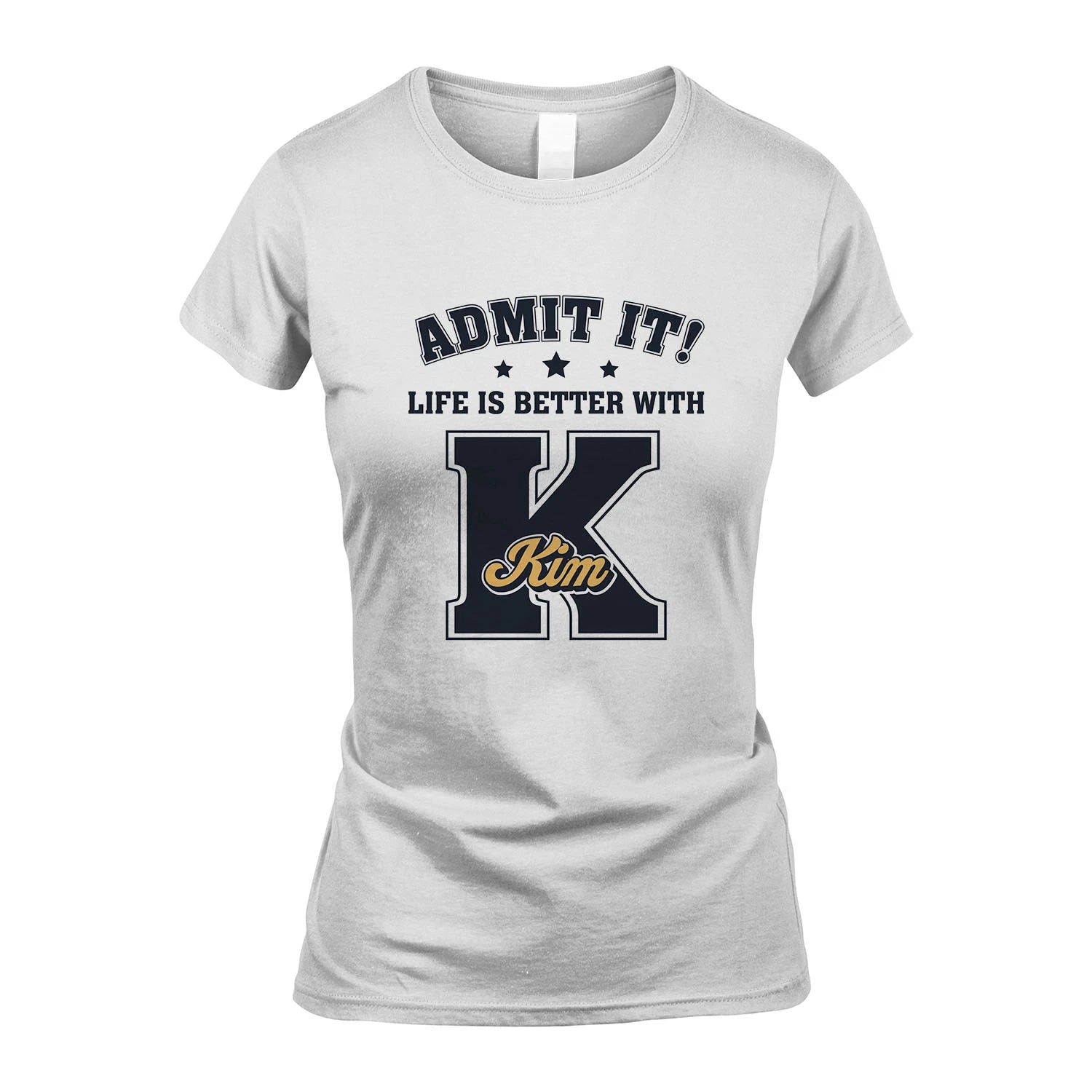 Life Is Better With Your Name Shirt KIM M1-17