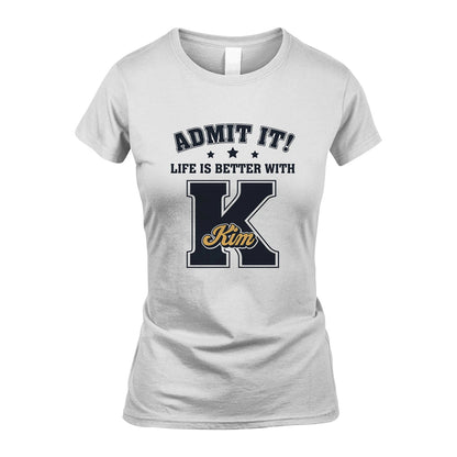 Life Is Better With Your Name Shirt KIM M1-17