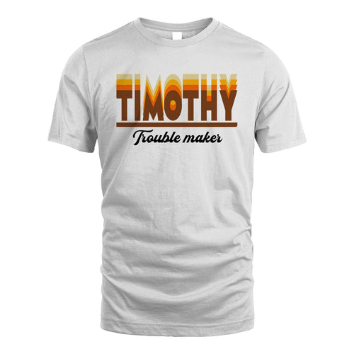 Your Name Trouble Maker Funny Shirt TIMOTHY M1-34