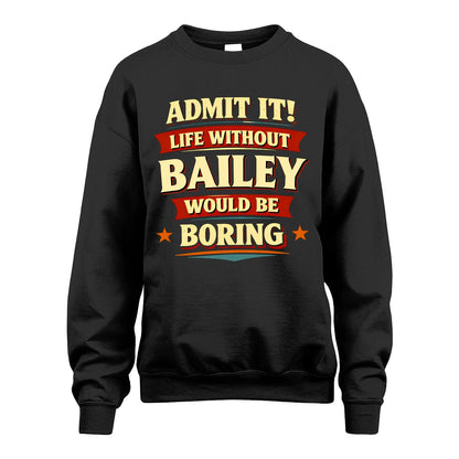 BAILEY 13K1-503 Admit It Life Without...