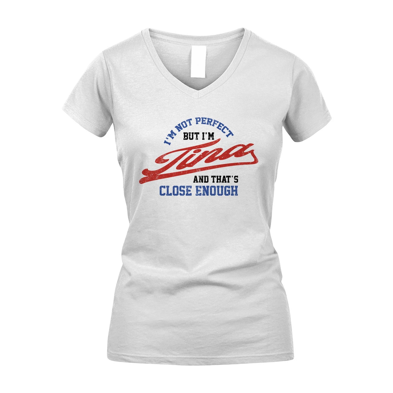 I'm Not Perfect But I'm Your Name And That's Close Enough Shirt TINA M1-27