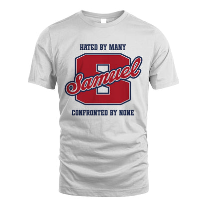 Hated By Many Confronted By None Personalized Name Shirt SAMUEL M1-8