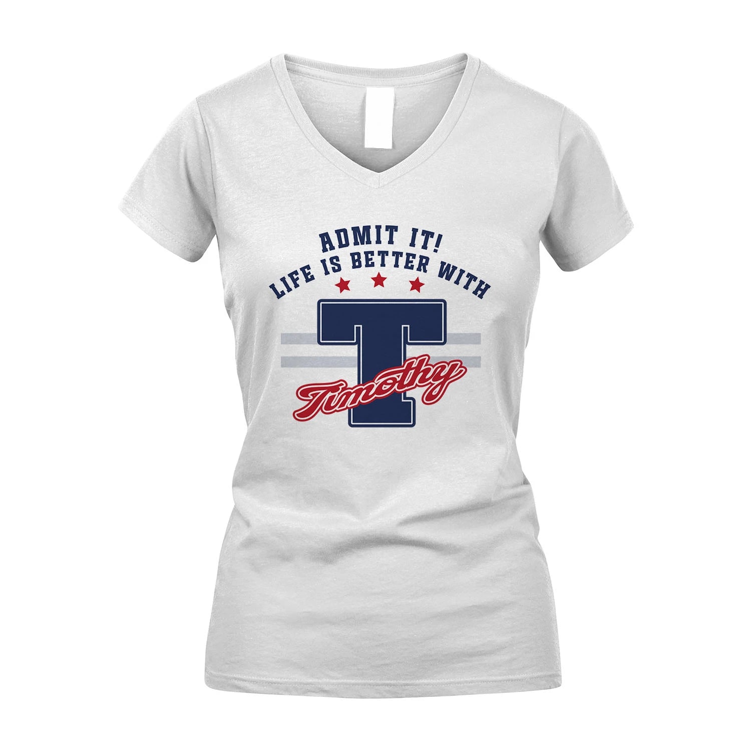 Admit It Life Is Better With Your Name Custom Shirt TIMOTHY M1-20