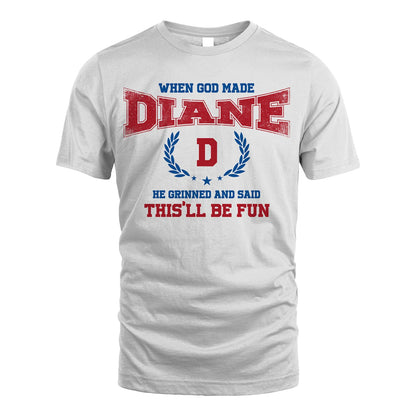 When God Made He Grinned And Said This'll Be Fun Shirt DIANE M1-12