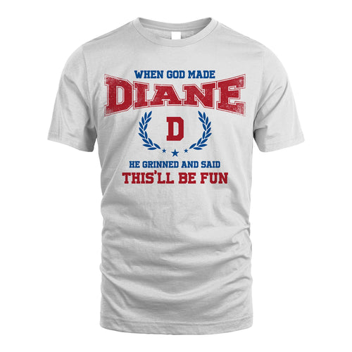 When God Made He Grinned And Said This'll Be Fun Shirt DIANE M1-12