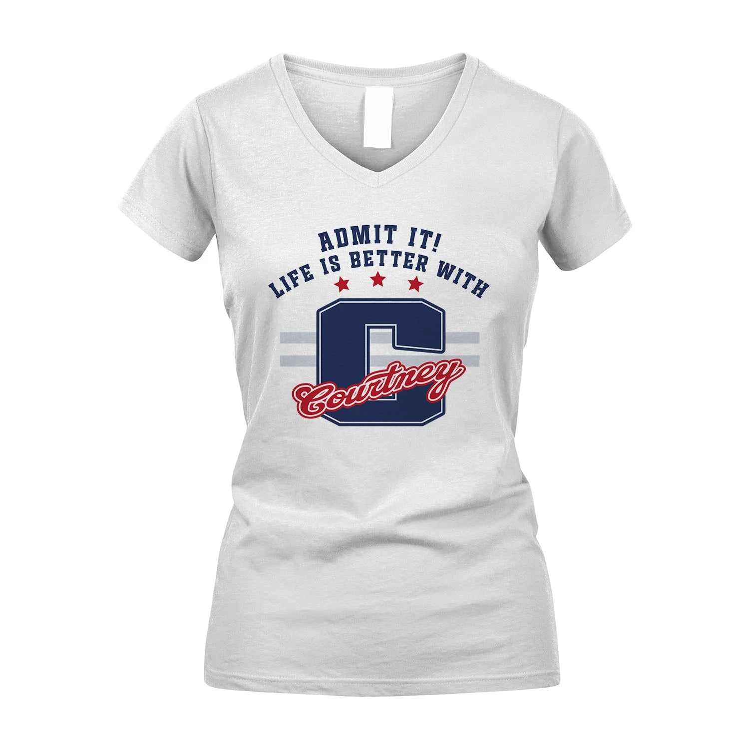 Admit It Life Is Better With Your Name Custom Shirt COURTNEY M1-20
