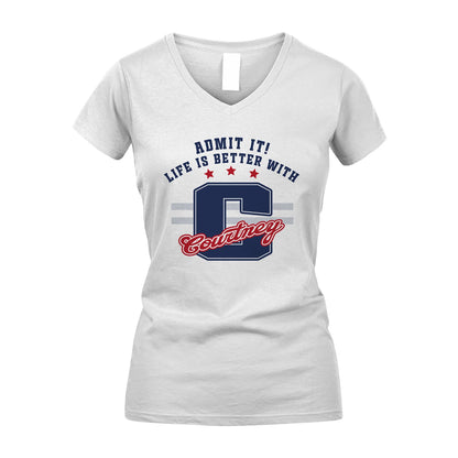 Admit It Life Is Better With Your Name Custom Shirt COURTNEY M1-20