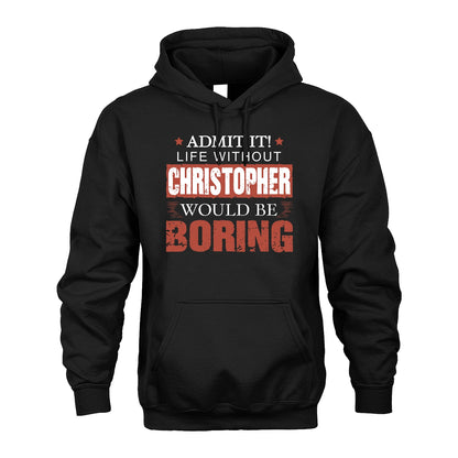 Admit It Life Without Your Name Would Be Boring Warning Shirt CHRISTOPHER M1-44