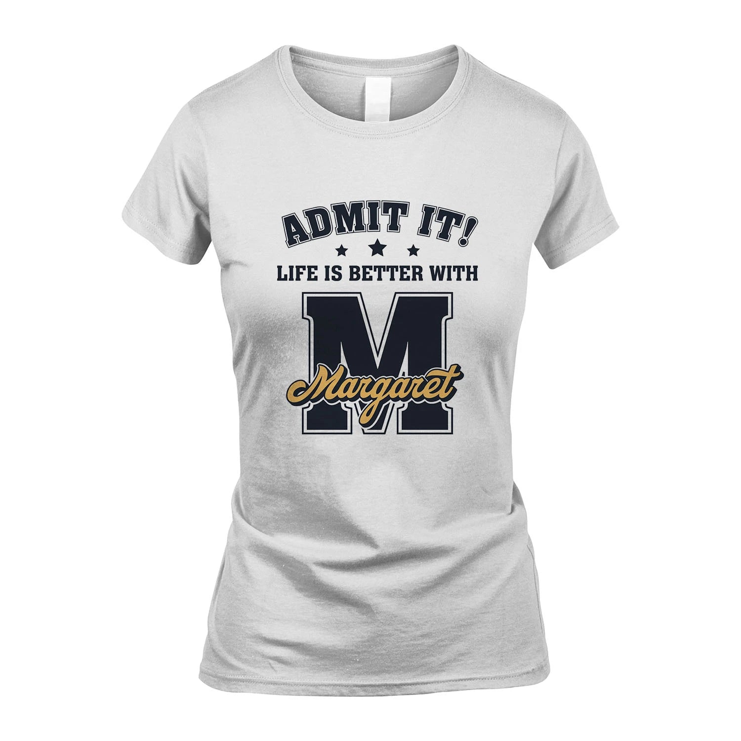 Life Is Better With Your Name Shirt MARGARET M1-17