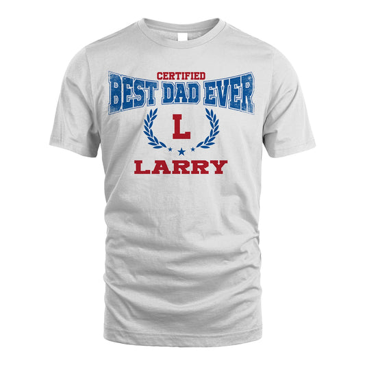 Certified Best Dad Ever Shirt LARRY M1-11