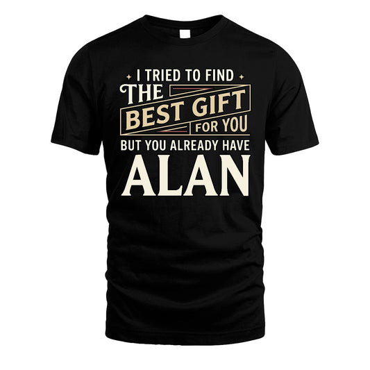 I Tried To Find The Best Gift For You Shirt ALAN M1-3