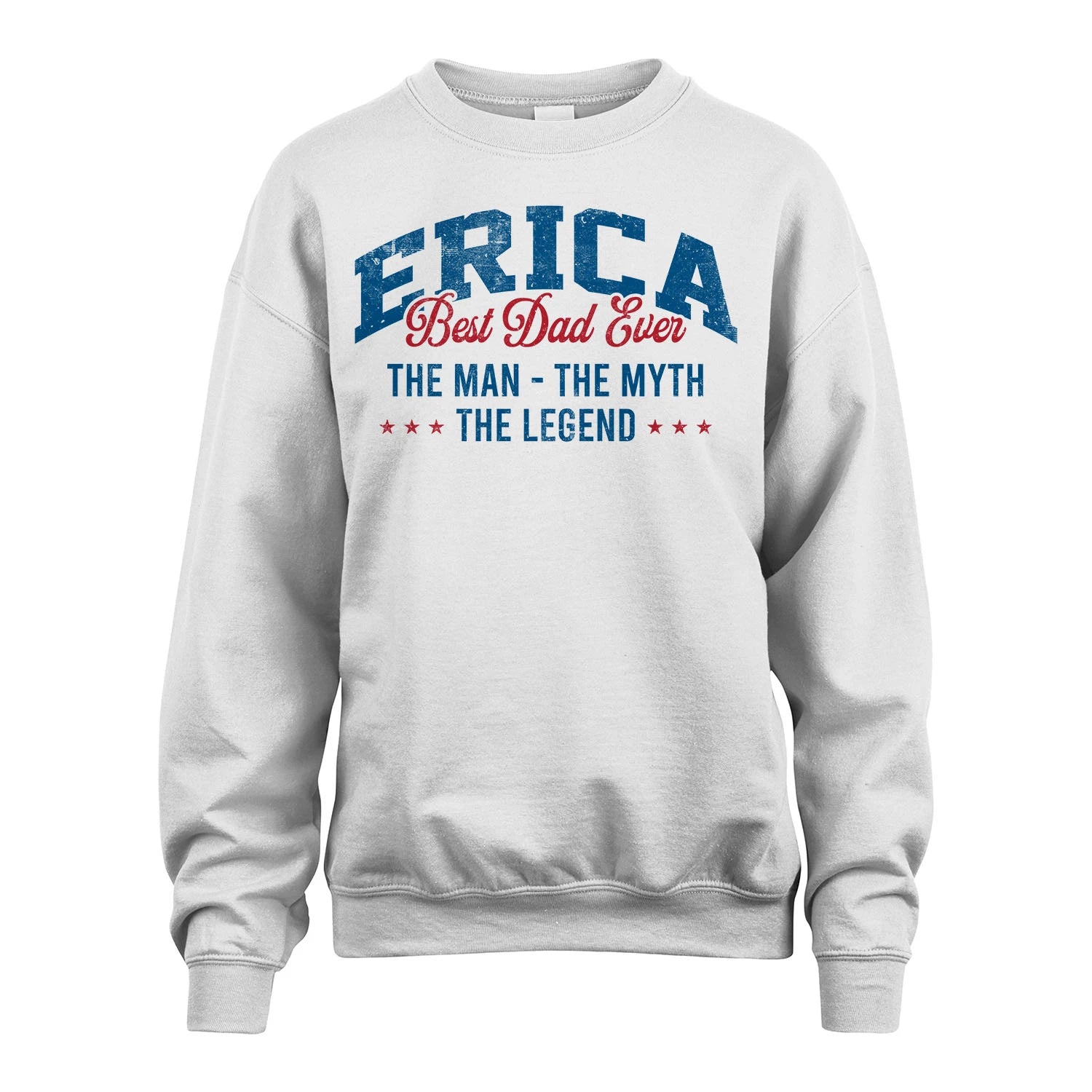 Best Dad Ever The Man The Myth The Legend ERICA M1-7