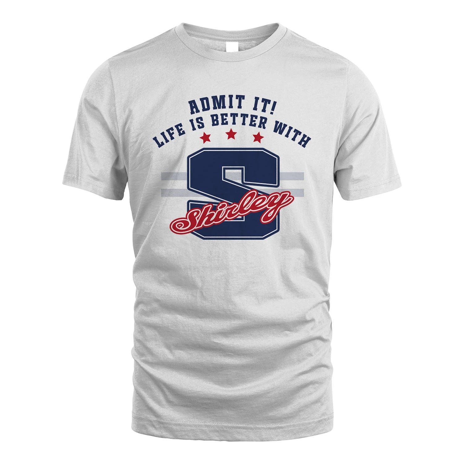 Admit It Life Is Better With Your Name Custom Shirt SHIRLEY M1-20