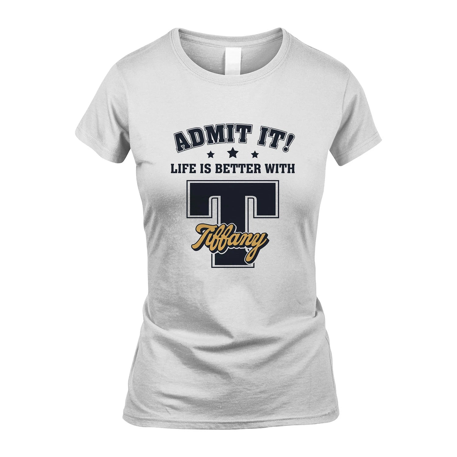 Life Is Better With Your Name Shirt TIFFANY M1-17