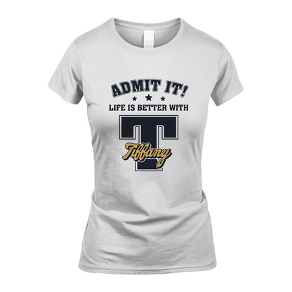 Life Is Better With Your Name Shirt TIFFANY M1-17