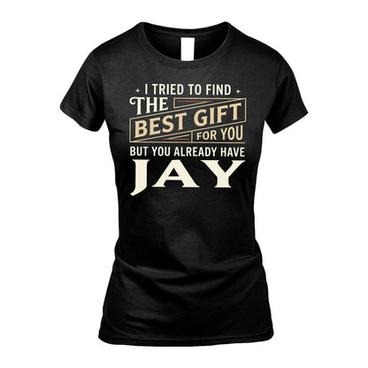 I Tried To Find The Best Gift For You Shirt JAY M1-3