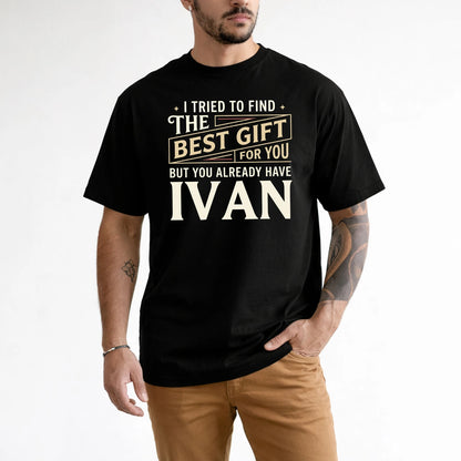 I Tried To Find The Best Gift For You Shirt IVAN M1-3