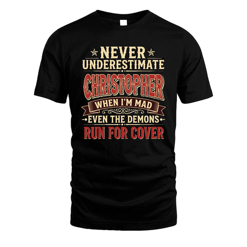 Never Underestimate When I'm Mad Shirt CHRISTOPHER M1-4