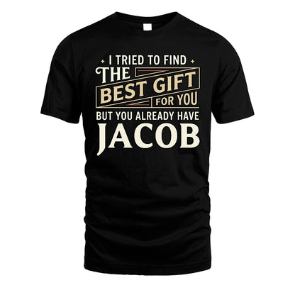 I Tried To Find The Best Gift For You Shirt JACOB M1-3