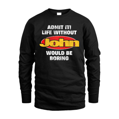 Admit It Life Without Your Name Would Be Boring Funny Custom Shirt JOHN M1-43