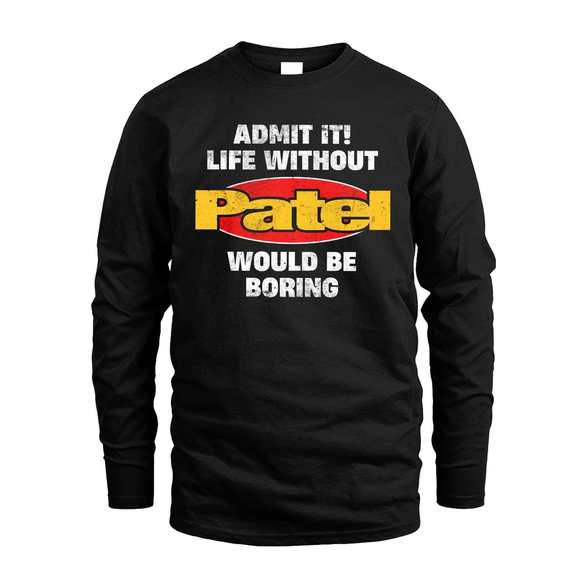 Admit It Life Without Your Name Would Be Boring Funny Custom Shirt PATEL M1-43