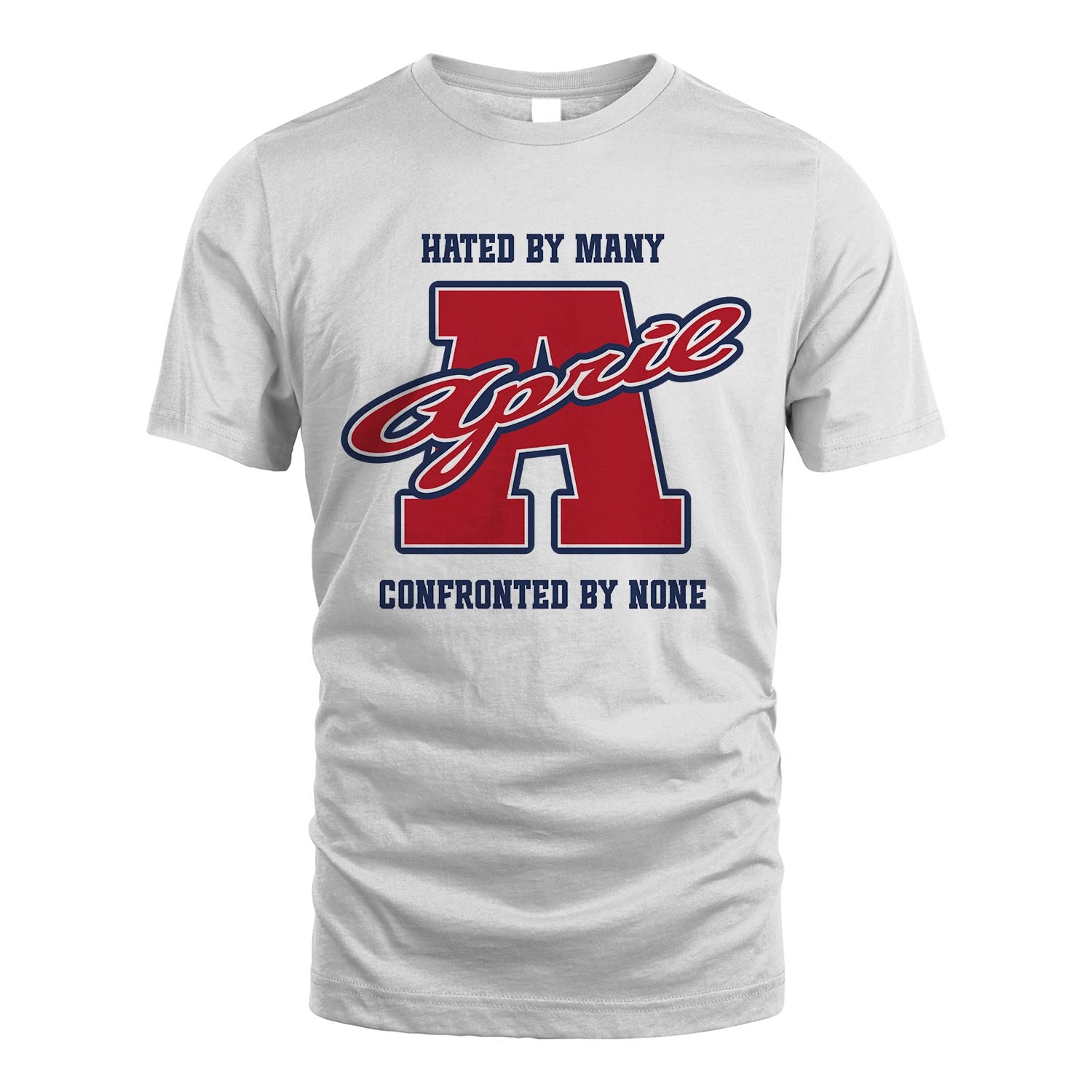 Hated By Many Confronted By None Personalized Name Shirt APRIL M1-8