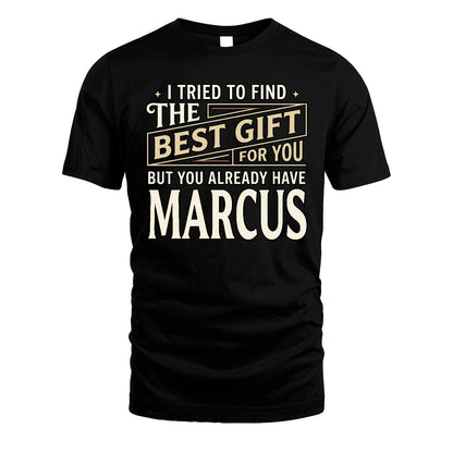 I Tried To Find The Best Gift For You Shirt MARCUS M1-3