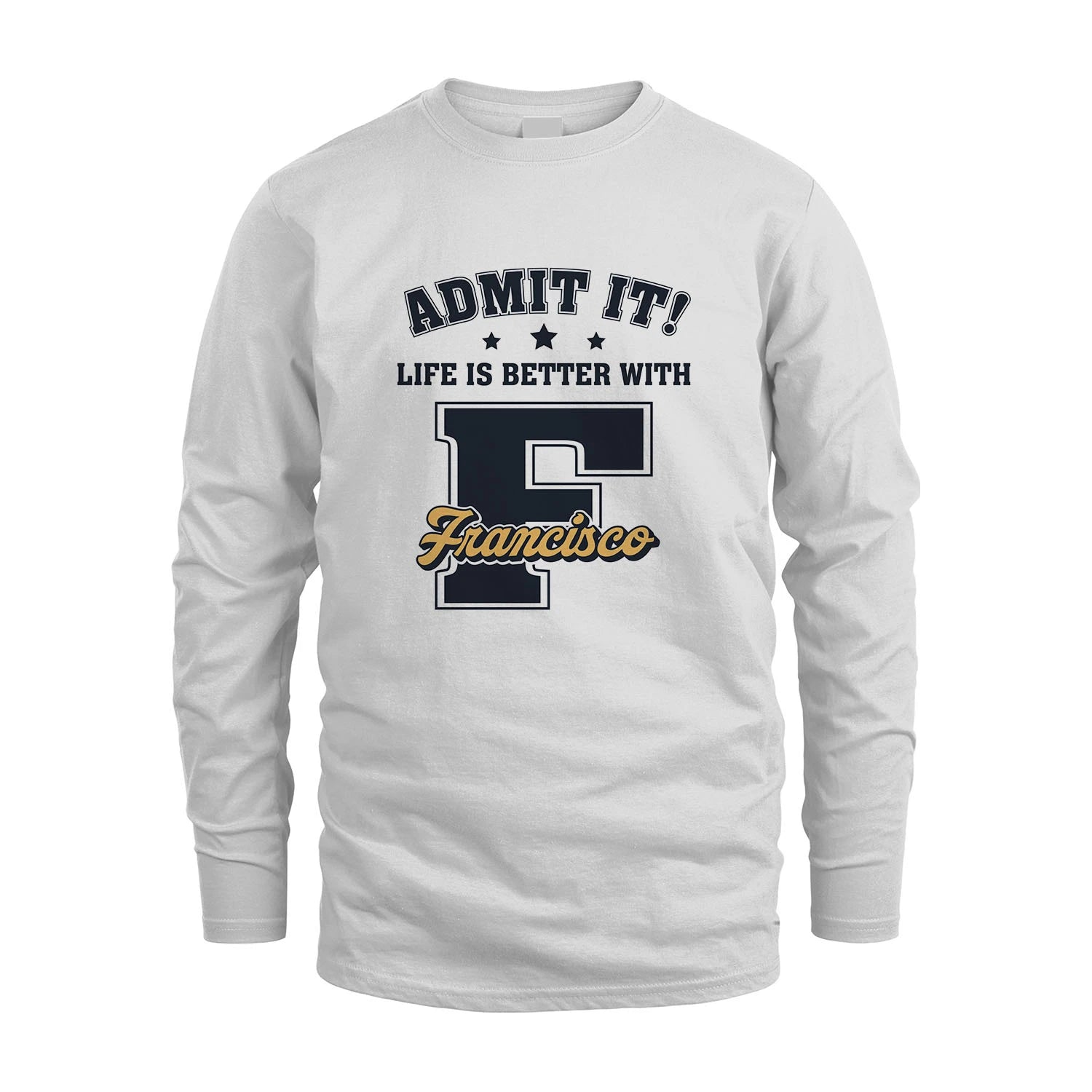 Life Is Better With Your Name Shirt FRANCISCO M1-17