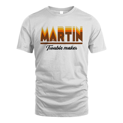 Your Name Trouble Maker Funny Shirt MARTIN M1-34