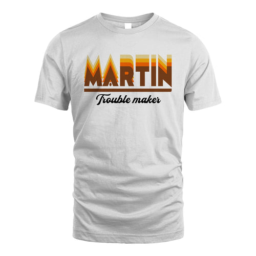 Your Name Trouble Maker Funny Shirt MARTIN M1-34