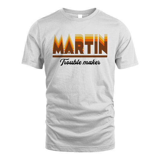 Your Name Trouble Maker Funny Shirt MARTIN M1-34