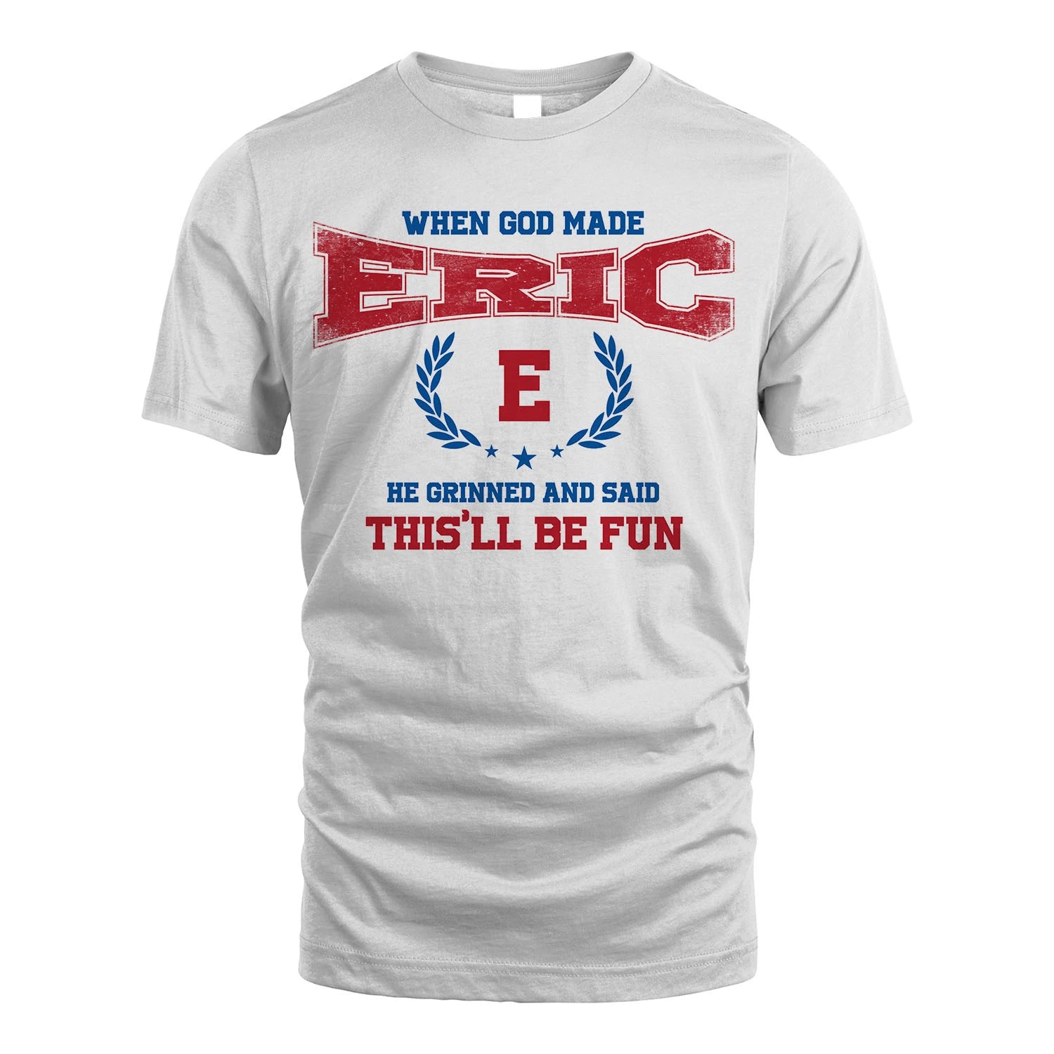 When God Made He Grinned And Said This'll Be Fun Shirt ERIC M1-12