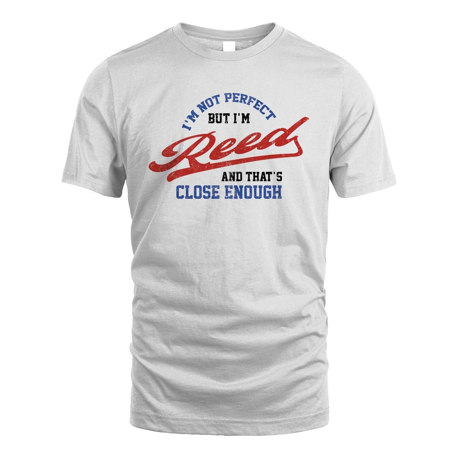I'm Not Perfect But I'm Your Name And That's Close Enough Shirt REED M1-27