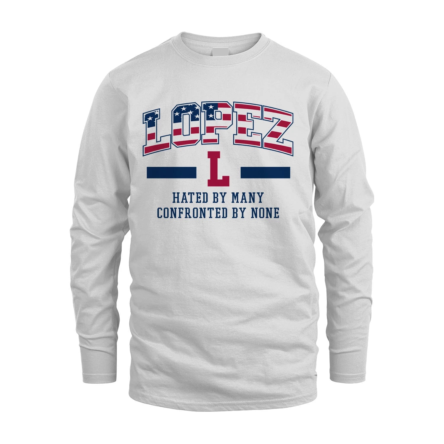 Hated By Many Confronted By None America Shirt LOPEZ M1-10