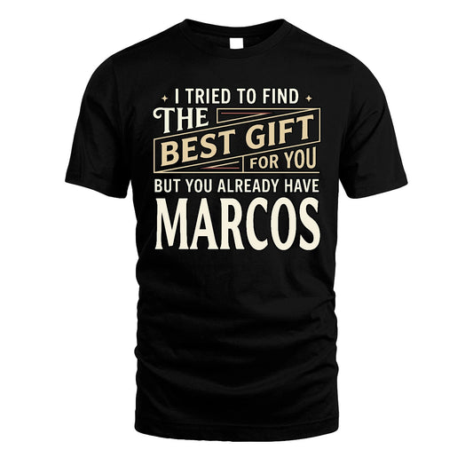 I Tried To Find The Best Gift For You Shirt MARCOS M1-3