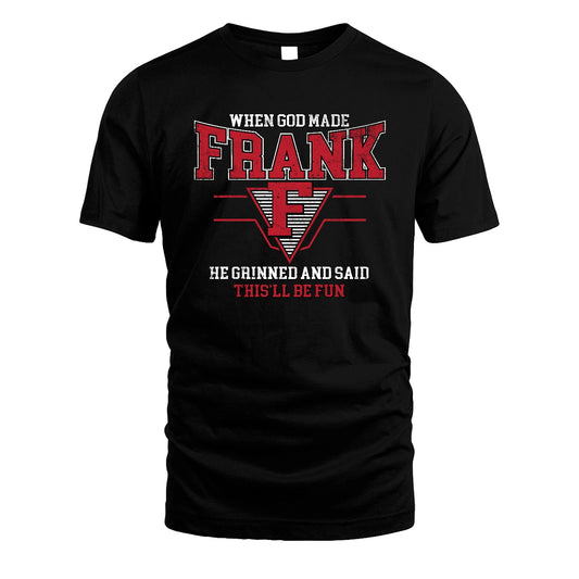 When God Made Your Name He Grinned And Said This'll Be Fun Baseball Shirt FRANK M1-29