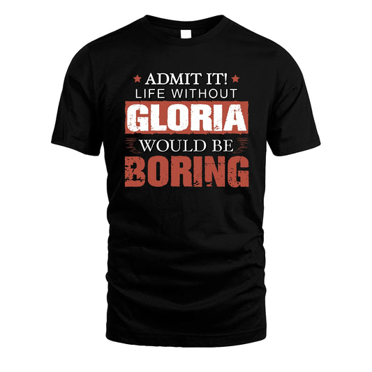 Admit It Life Without Your Name Would Be Boring Warning Shirt GLORIA M1-44
