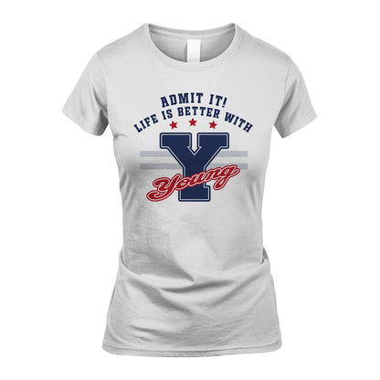 Admit It Life Is Better With Your Name Custom Shirt YOUNG M1-20