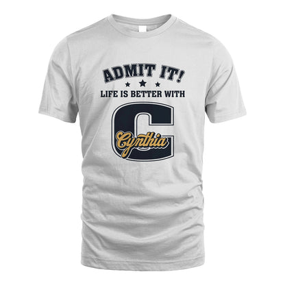 Life Is Better With Your Name Shirt CYNTHIA M1-17