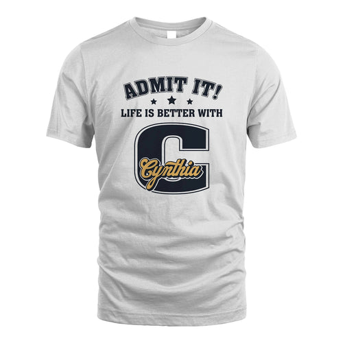 Life Is Better With Your Name Shirt CYNTHIA M1-17