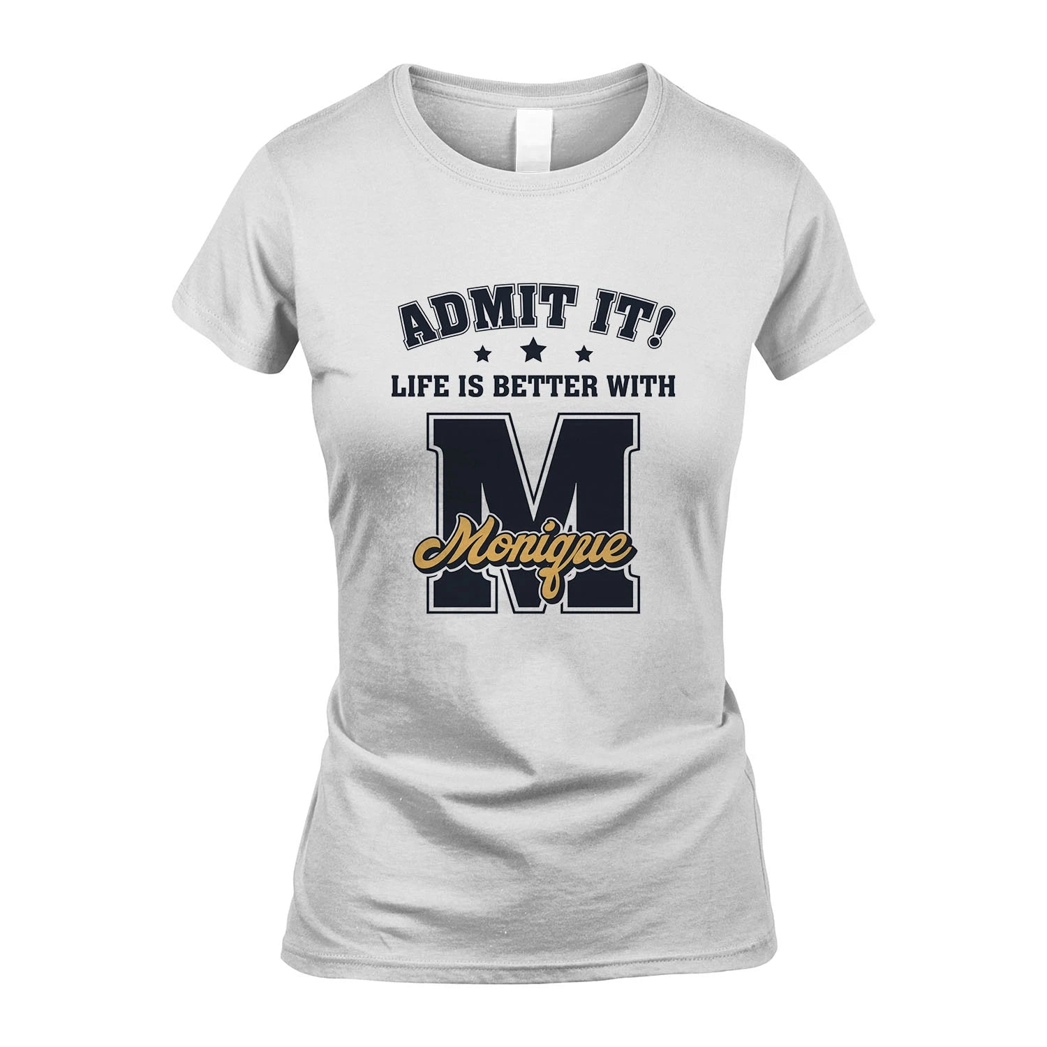 Life Is Better With Your Name Shirt MONIQUE M1-17