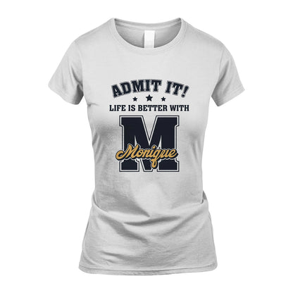 Life Is Better With Your Name Shirt MONIQUE M1-17