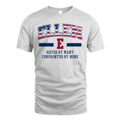 Hated By Many Confronted By None America Shirt ELLEN M1-10