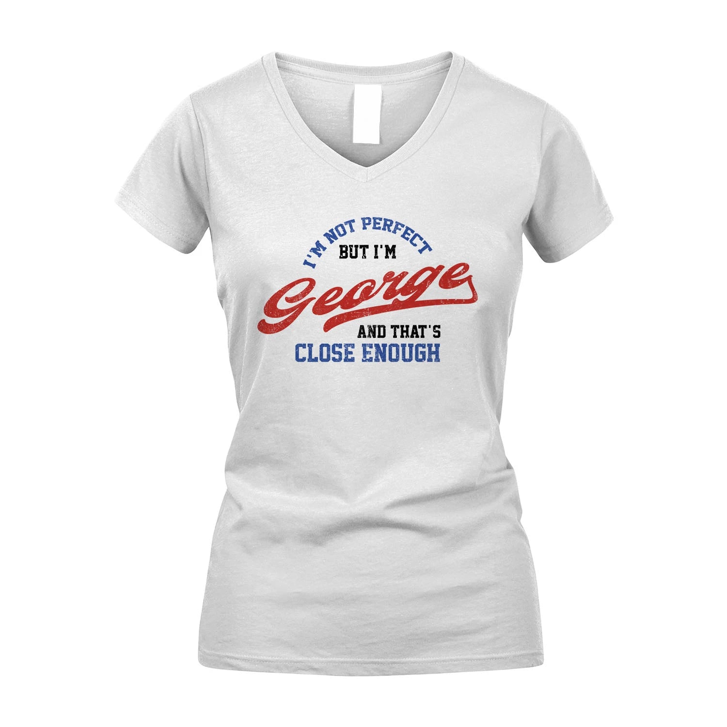 I'm Not Perfect But I'm Your Name And That's Close Enough Shirt GEORGE M1-27