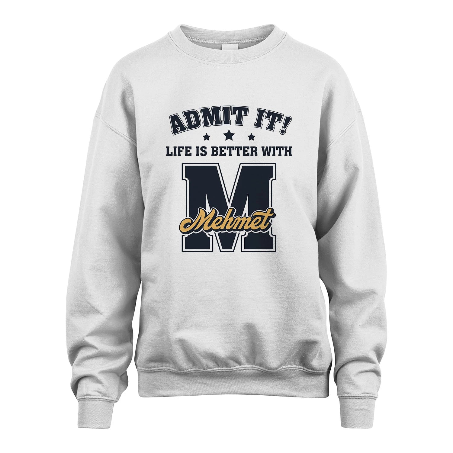Life Is Better With Your Name Shirt MEHMET M1-17