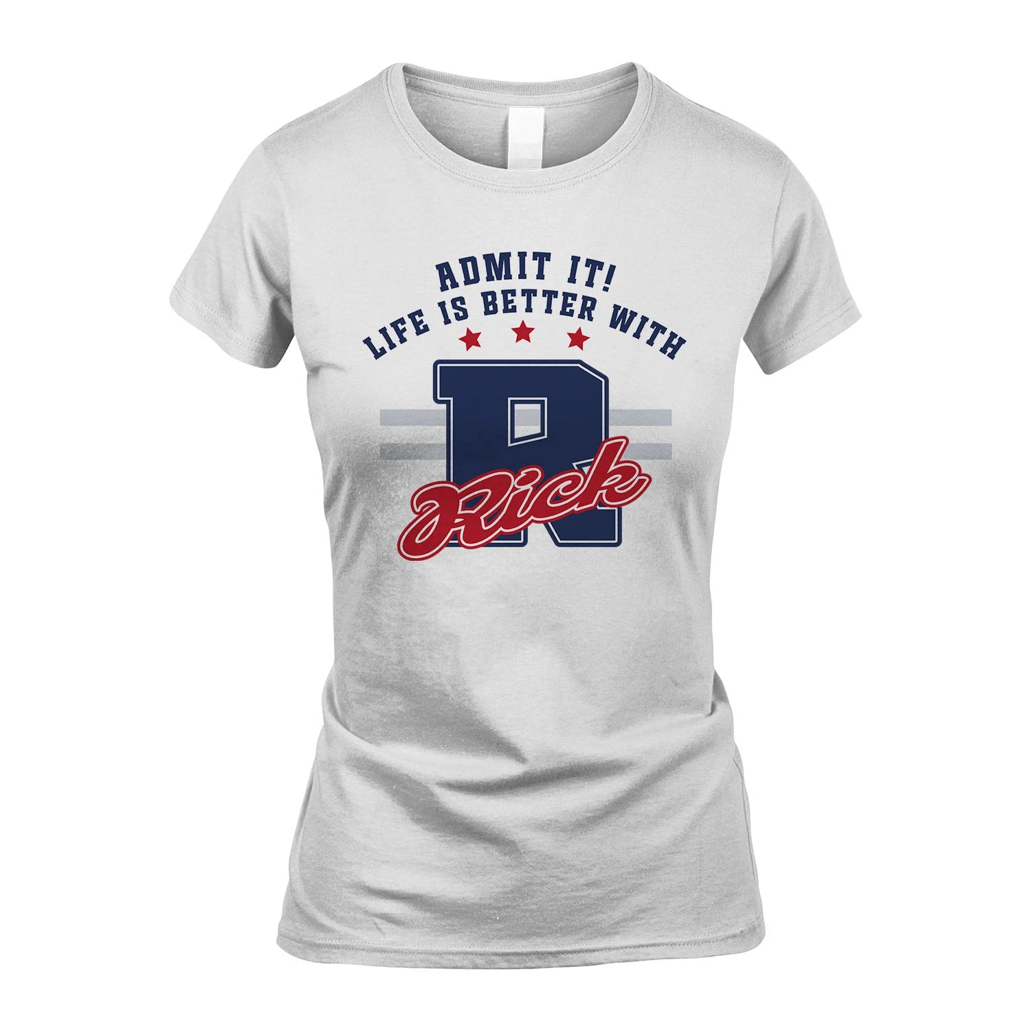 Admit It Life Is Better With Your Name Custom Shirt RICK M1-20