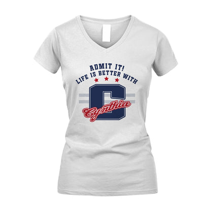 Admit It Life Is Better With Your Name Custom Shirt CYNTHIA M1-20
